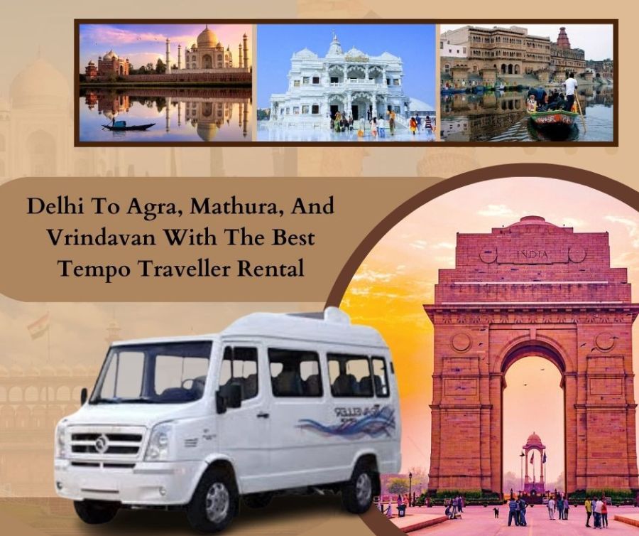 Delhi to Agra, Mathura, and Vrindavan with the best Tempo Traveller Rental